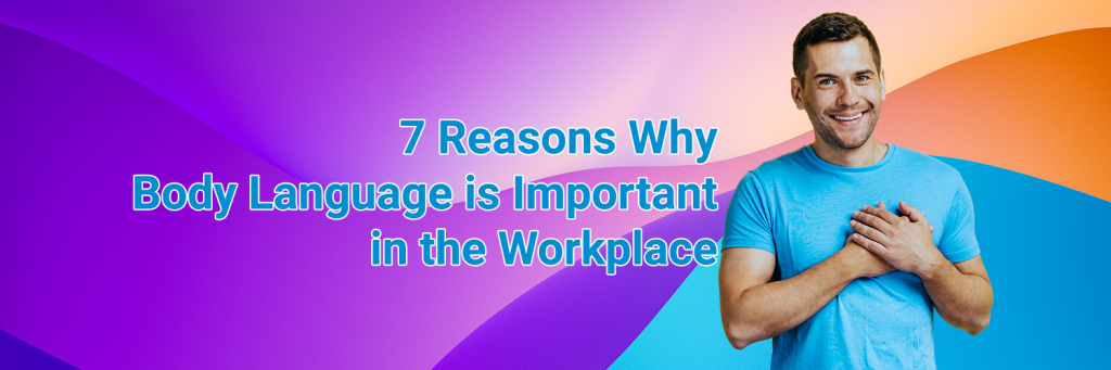 7-reasons-why-body-language-is-important-in-the-workplace